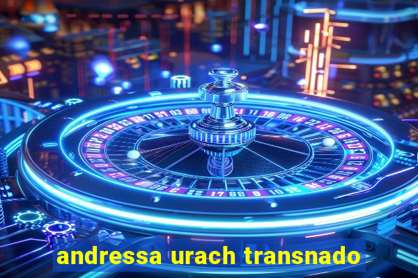 andressa urach transnado